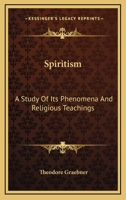 Spiritism: A Study of Its Phenomena and Religious Teachings 1514798891 Book Cover