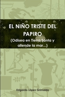 EL NIÑO TRISTE DEL PAPIRO (Odisea en Tierra Santa y allende la mar...) 1105375595 Book Cover