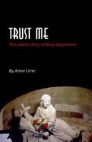 Trust Me: The Untold Story of Mary Magdalene 0972796711 Book Cover