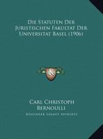 Die Statuten Der Juristischen Fakultat Der Universitat Basel (1906) 1169528139 Book Cover