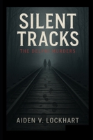 Silent Tracks: The Delphi Murders B0FPB4MBMK Book Cover