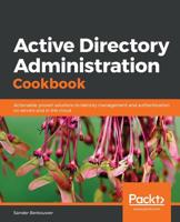 Active Directory Administration Cookbook: Actionable, proven solutions to identity management and authentication on servers and in the cloud 1789806984 Book Cover
