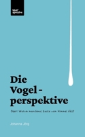 Die Vogelperspektive: Oder: Warum manchmal Kacke vom Himmel fällt (German Edition) 3758311284 Book Cover