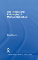 The Politics and Philosophy of Michael Oakeshott (Routledge Studies in Social and Political Thought) 1138010472 Book Cover