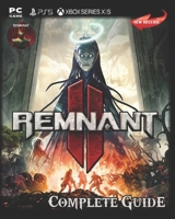 Remnant II Complete Guide : Secrets, Tips, Guides, And Help B0CH2FQ6MV Book Cover