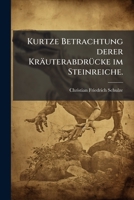 Kurtze Betrachtung derer KräuterabdrÃ1/4cke im Steinreiche. (German Edition) 1024651525 Book Cover