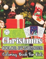 Christmas Color By Number Coloring Book For Kids Ages 8-12: An Amazing Christmas Color By Number Coloring Book for Kids Ages 8-12 B08MN1NWWP Book Cover