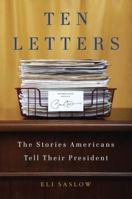 Ten Letters: The Stories Americans Tell Their President 0385534302 Book Cover