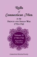 Rolls of Connecticut Men in French and Indian War, 1755-1762: Volume II, 1758-1762; Appendixes, 1755-1764 1556139713 Book Cover