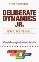 Deliberate Dynamics Jr.: How to Win the Game!: A Guide to Becoming the Best Athlete You Can Be 1491770023 Book Cover