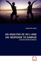 AN ANALYSIS OF AU's AND UN' RESPONSE TO DARFUR: LESSONS FROM BURUNDI 3639301129 Book Cover
