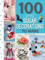 100 Little Sugar Decorations to Make (100 to Make) 1782212922 Book Cover