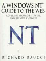 A Windows NT TM Guide to the Web: Covering browers, servers, and related software 0387947922 Book Cover