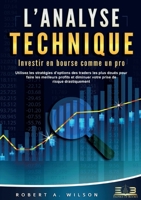 L'ANALYSE TECHNIQUE - Investir en bourse comme un pro: Utilisez les stratégies d'options des traders les plus doués pour faire les meilleurs profits ... de risque drastiquement (French Edition) 369104297X Book Cover