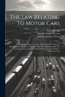 The Law Relating To Motor Cars: Being The Motor Car Acts, 1896 And 1903, With An Introduction And Notes, Together With The Regulations Of The Local Go 1022335715 Book Cover
