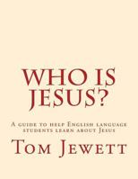 Who is Jesus?: A guide to help English language students learn about Jesus 1535277467 Book Cover