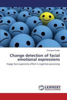 Change detection of facial emotional expressions: Happy face superiority effect in cognitive processing 365919641X Book Cover
