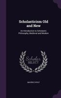 Scholasticism Old and New; an Introduction to Scholastic Philosophy, Medieval and Modern 1477564470 Book Cover