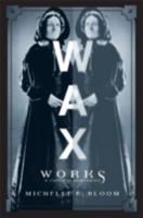 Waxworks: A Cultural Obsession 0816639302 Book Cover