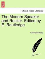 The Modern Speaker and Reciter. Edited by E. Routledge. 1241164339 Book Cover