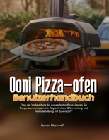 OONI PIZZA-OFEN BENUTZERHANDBUCH: Von der Vorbereitung bis zur perfekten Pizza: Lernen Sie Temperaturmanagement, Teigtechniken, Ofenwartung und Fehlerbehebung mit Zuversicht. (German Edition) B0H722V1CV Book Cover