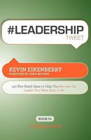 #Leadershiptweet Book01: 140 Bite-Sized Ideas to Help You Become the Leader You Were Born to Be 1607730626 Book Cover