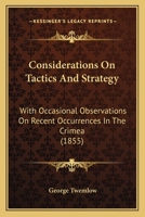 Considerations On Tactics And Strategy: With Occasional Observations On Recent Occurrences In The Crimea 1164611194 Book Cover
