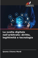 La svolta digitale nell'arbitrato: diritto, legittimità e tecnologia (Italian Edition) 6209878598 Book Cover
