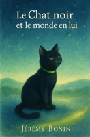 Le Chat noir et le Monde en lui (French Edition) B0FHFLTZ46 Book Cover
