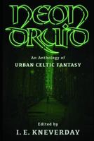 Neon Druid: An Anthology of Urban Celtic Fantasy 1791884172 Book Cover