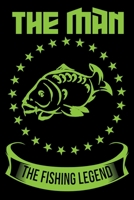 The Man The Fishing Legend: Blank Lined Journal Notebook for Fishing Lovers To Record Details of Fishing Trip Experiences and Memories 1651126372 Book Cover