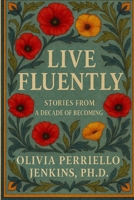 Live Fluently: Stories From a Decade of Becoming B0FRMKKB42 Book Cover