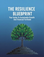 The Resilience Blueprint: Your Guide To Sustainable Growth And Financial Fortitude B0HHJWN7HZ Book Cover