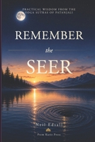 Remember The Seer: Practical Wisdom from the Yoga Sutras of Patanjali B0H768MMSH Book Cover
