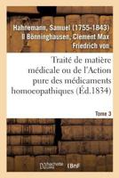 Traité de matière médicale ou de l'Action pure des médicaments homoeopathiques. Tome 3 201931942X Book Cover