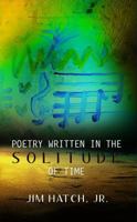 Poetry Written in the Solitude of Time 069282376X Book Cover
