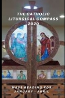 THE CATHOLIC LITURGICAL COMPASS 2020: MASS READING FOR JANUARY – APRIL 1653389249 Book Cover