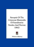 Synopsis Of The Cetaceous Mammalia Of Scandinavia: Sweden And Norway 1167178114 Book Cover