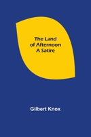 The Land of Afternoon: A Satire 935670192X Book Cover
