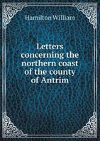 Concerning the Northern Coast of the County of Antrim 1171053282 Book Cover
