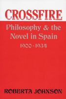 Crossfire: Philosophy and the Novel in Spain, 1900-1934 0813192846 Book Cover