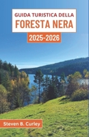 Guida turistica della Foresta Nera 2025-2026: Un viaggio attraverso i boschi mistici della Germania, ricchi di folklore, acque curative e fascino di villaggio senza tempo (Italian Edition) B0F53WG4YX Book Cover