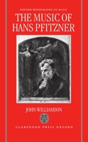 The Music of Hans Pfitzner (Oxford Monographs on Music) 0198161603 Book Cover