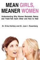 Mean Girls, Meaner Women: Understanding Why Women Backstab, Betray, and Trash-Talk Each Other and How to Heal 0981972608 Book Cover
