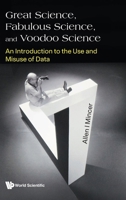 Great Science, Fabulous Science, and Voodoo Science: An Introduction to the Use and Misuse of Data 9819820421 Book Cover