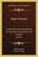 Opus Novum: Gildas Britannus Monachus Cui Sapientis Cognometu Est Inditum (1525) 1120750474 Book Cover