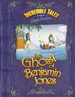 Incredible Tales as Told by Timmy Bucktoo: The Ghost of Benjamin Jones 1494805677 Book Cover