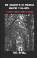 The Evolution Of The American Frontier (1763-1893):: Pioneers, Progress, and Challenges B0CHLHFNSZ Book Cover