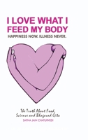 I LOVE WHAT I FEED MY BODY: The Truth about Food, Science and Bhagavad Gita B0GGCMSY8T Book Cover