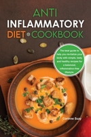 Anti-Inflammatory Diet Cookbook: The best guide to help you revitalize your body with simple, tasty and healthy recipes for a balanced, inflammation-free lifestyle. 1803042613 Book Cover